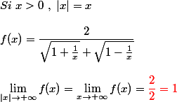 
 \\ Si~x>0~,~|x|=x
 \\ 
 \\ f(x)=\dfrac{2}{\sqrt{1+\frac{1}{x}}+\sqrt{1-\frac{1}{x}}}
 \\ 
 \\ \lim_{|x|\to +\infty}f(x)=\lim_{x \to +\infty}f(x)={\red{\dfrac{2}{2}=1}}
 \\ 